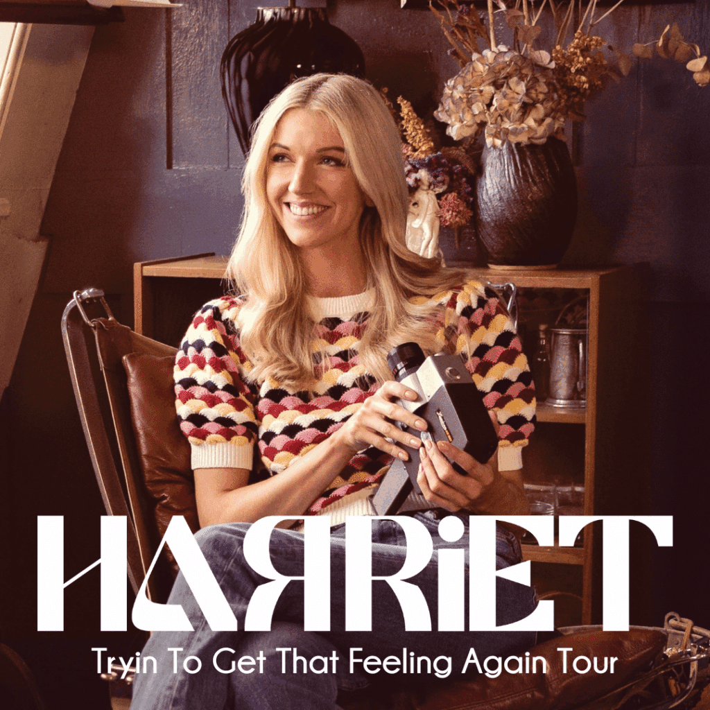 HARRIET: TRYIN TO GET THAT FEELING AGAIN TOUR