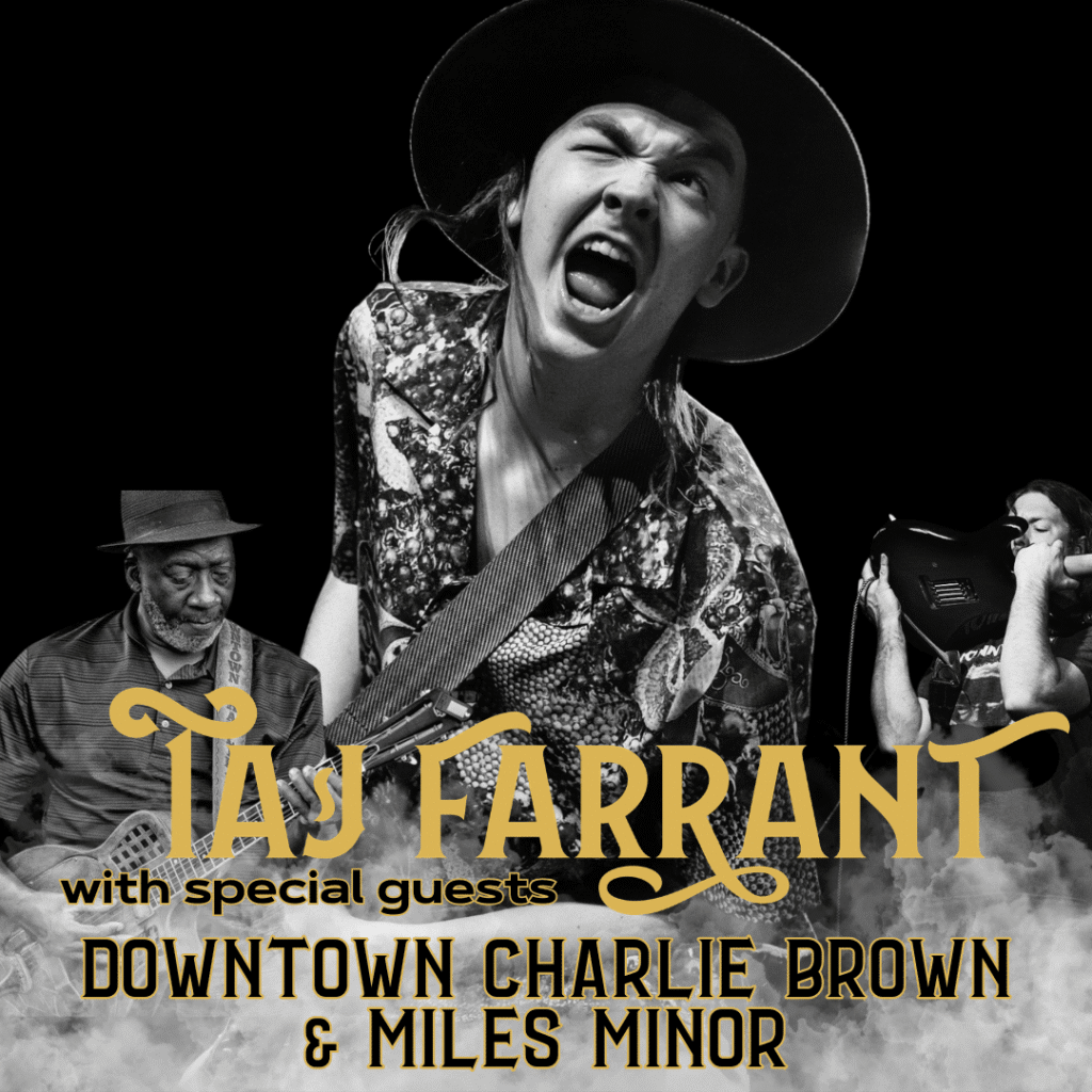 BLUES FEST!!! GUITARIST TAJ FARRANT with SPECIAL GUESTS DOWNTOWN CHARLIE BROWN and MILES MINOR